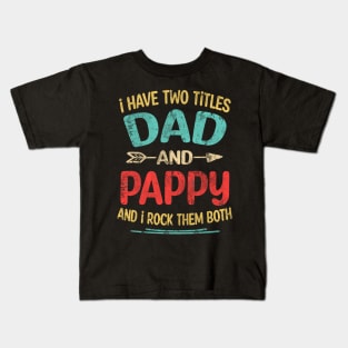 I Have Two Titles Dad And Pappy Funny Fathers Day Pappy Kids T-Shirt